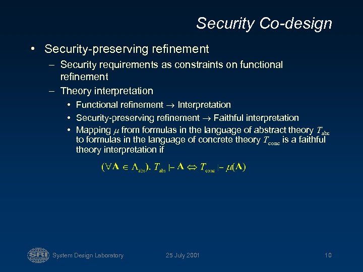 Security Co-design • Security-preserving refinement – Security requirements as constraints on functional refinement –