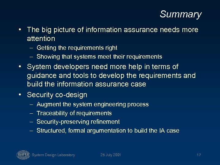 Summary • The big picture of information assurance needs more attention – Getting the