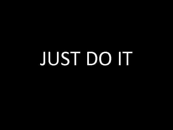 JUST DO IT 