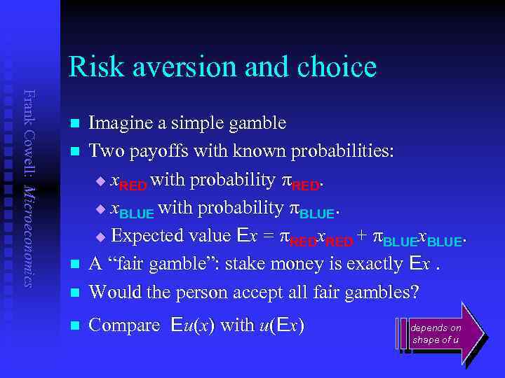 Risk aversion and choice Frank Cowell: Microeconomics n Imagine a simple gamble Two payoffs