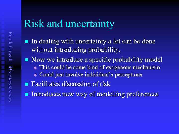 Risk and uncertainty Frank Cowell: Microeconomics n n In dealing with uncertainty a lot