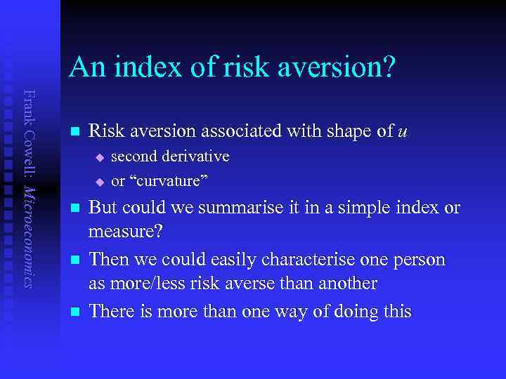 An index of risk aversion? Frank Cowell: Microeconomics n Risk aversion associated with shape