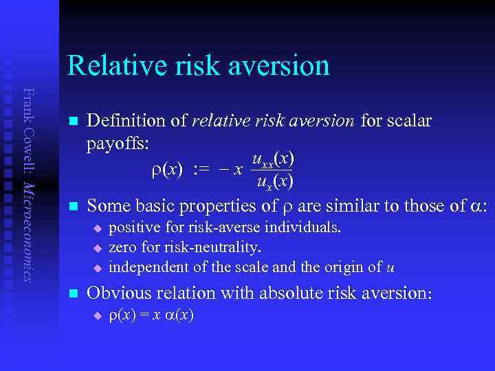 Relative risk aversion Frank Cowell: Microeconomics n n Definition of relative risk aversion for