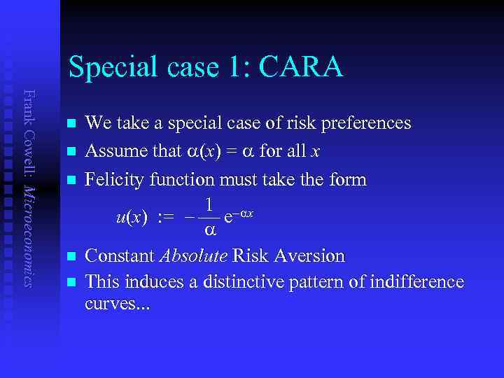 Special case 1: CARA Frank Cowell: Microeconomics n n n We take a special