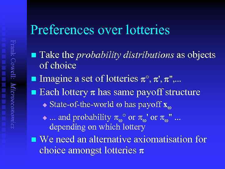 Preferences over lotteries Frank Cowell: Microeconomics Take the probability distributions as objects of choice