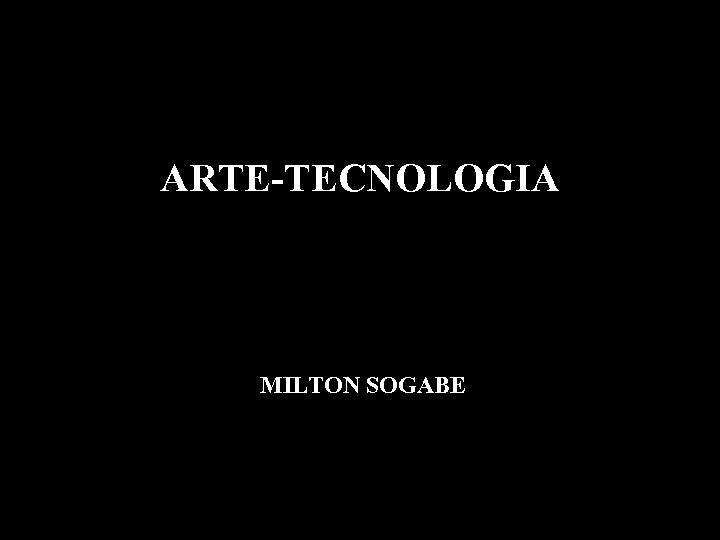 ARTE-TECNOLOGIA MILTON SOGABE 