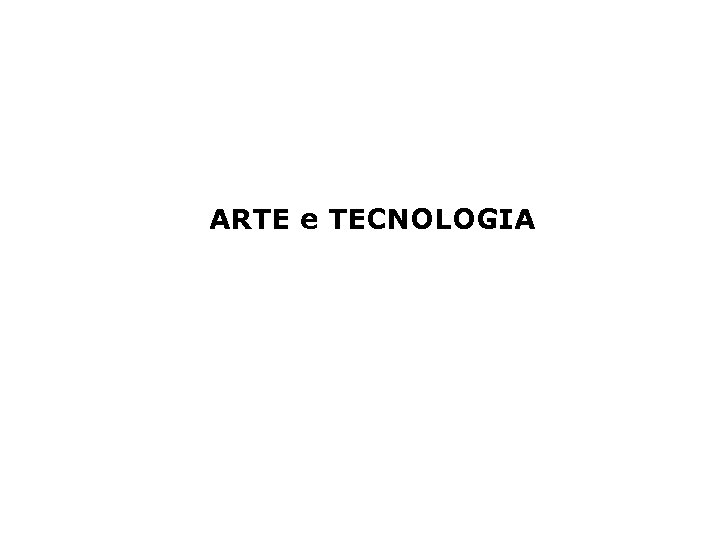 ARTE e TECNOLOGIA 