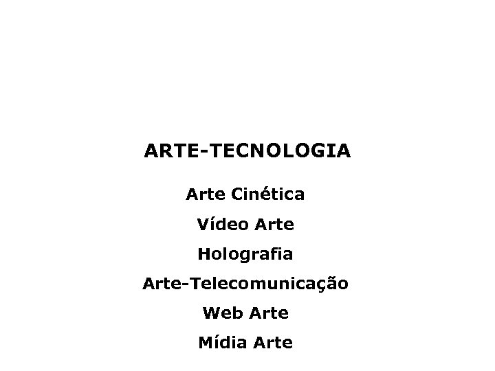 ARTE-TECNOLOGIA Arte Cinética Vídeo Arte Holografia Arte-Telecomunicação Web Arte Mídia Arte 