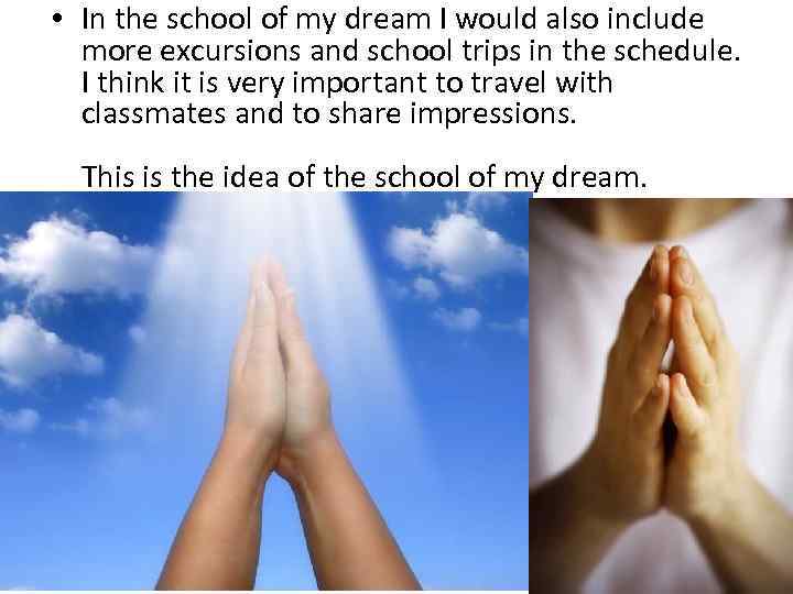  • In the school of my dream I would also include more excursions