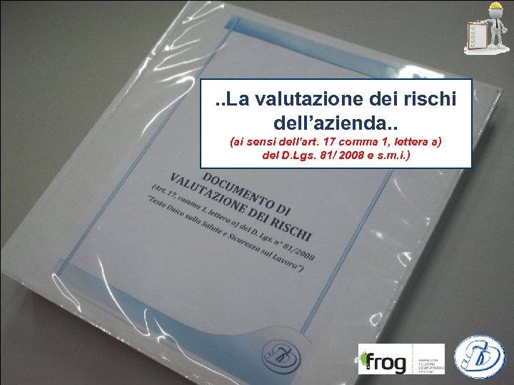 . . La valutazione dei rischi dell’azienda. . (ai sensi dell’art. 17 comma 1,