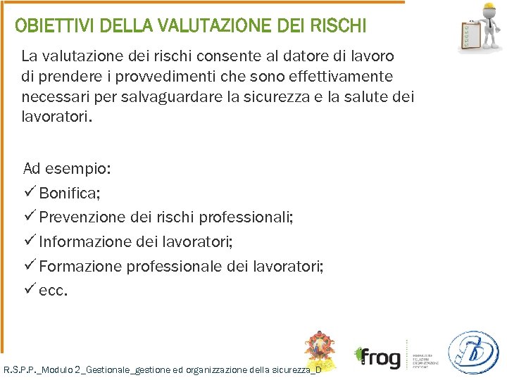 OBIETTIVI DELLA VALUTAZIONE DEI RISCHI La valutazione dei rischi consente al datore di lavoro