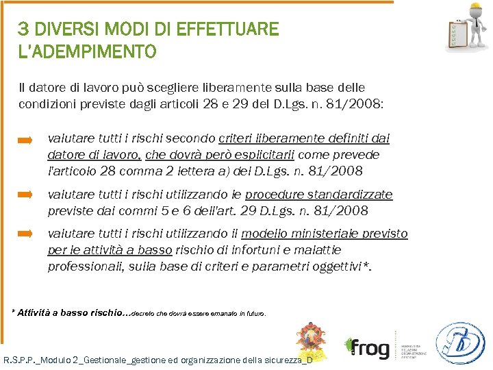 3 DIVERSI MODI DI EFFETTUARE L’ADEMPIMENTO Il datore di lavoro può scegliere liberamente sulla