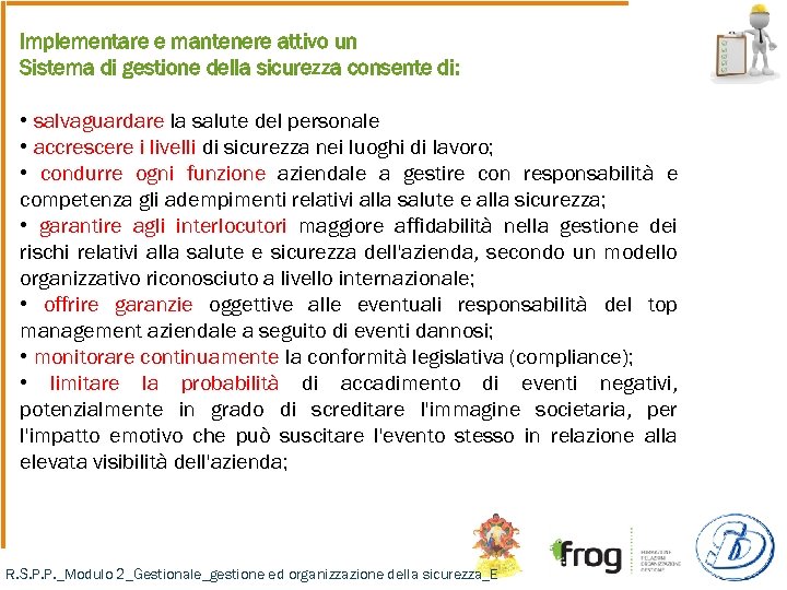 Implementare e mantenere attivo un Sistema di gestione della sicurezza consente di: • salvaguardare