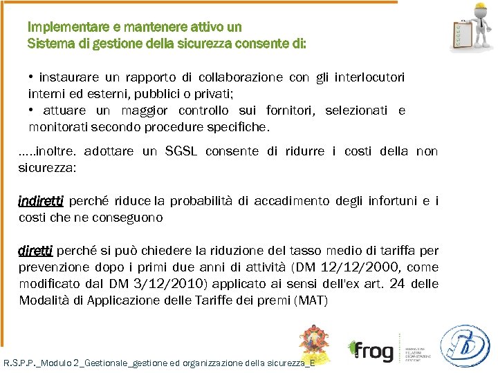 Implementare e mantenere attivo un Sistema di gestione della sicurezza consente di: • instaurare