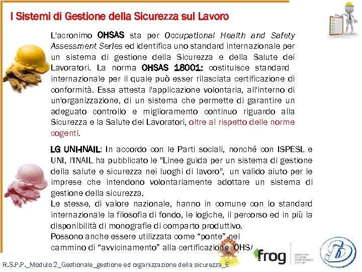 I Sistemi di Gestione della Sicurezza sul Lavoro L'acronimo OHSAS sta per Occupational Health