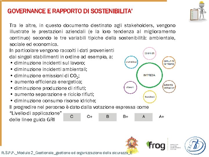 GOVERNANCE E RAPPORTO DI SOSTENIBILITA’ Tra le altre, in questo documento destinato agli stakeholders,