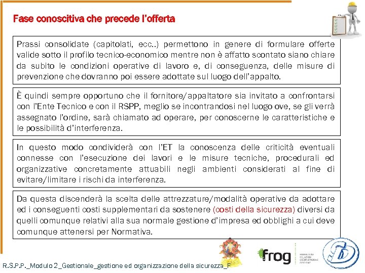 Fase conoscitiva che precede l’offerta Prassi consolidate (capitolati, ecc. . ) permettono in genere