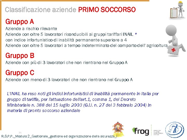 Classificazione aziende PRIMO SOCCORSO Gruppo A Aziende a rischio rilevante Aziende con oltre 5