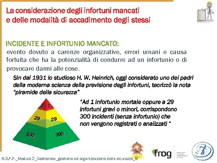 La considerazione degli infortuni mancati e delle modalità di accadimento degli stessi INCIDENTE E