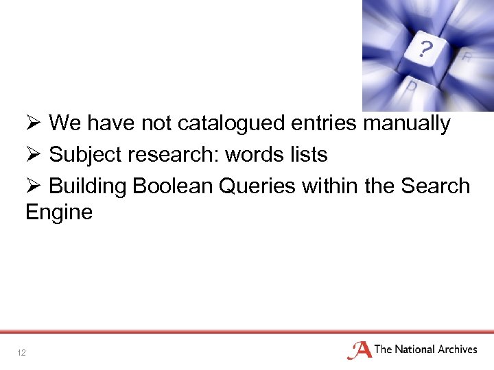 Ø We have not catalogued entries manually Ø Subject research: words lists Ø Building