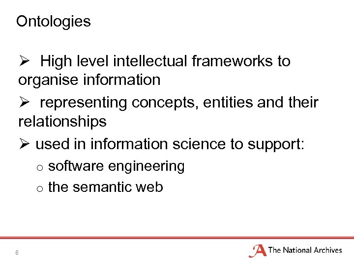 Ontologies Ø High level intellectual frameworks to organise information Ø representing concepts, entities and