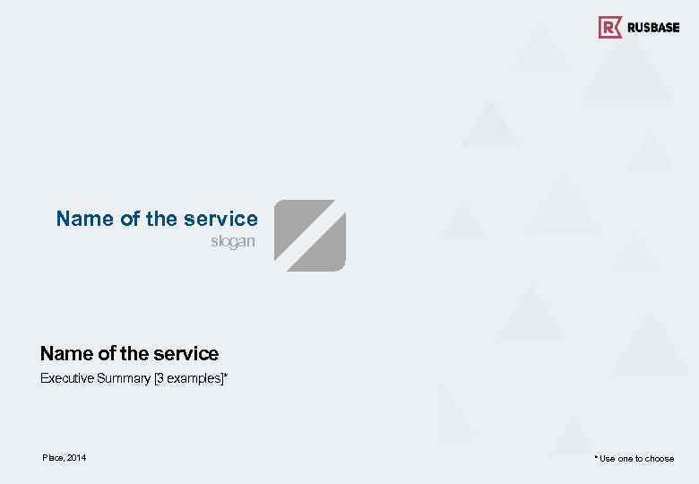 Name of the service slogan Name of the service Executive Summary [3 examples]* Place,