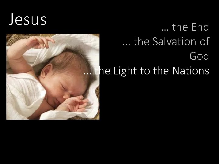 Jesus … the End … the Salvation of God … the Light to the