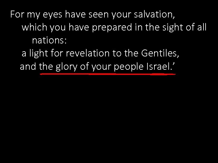 For my eyes have seen your salvation, which you have prepared in the sight