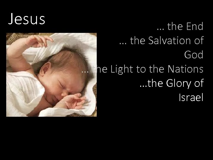 Jesus … the End … the Salvation of God … the Light to the