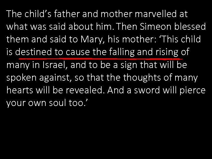 The child’s father and mother marvelled at what was said about him. Then Simeon