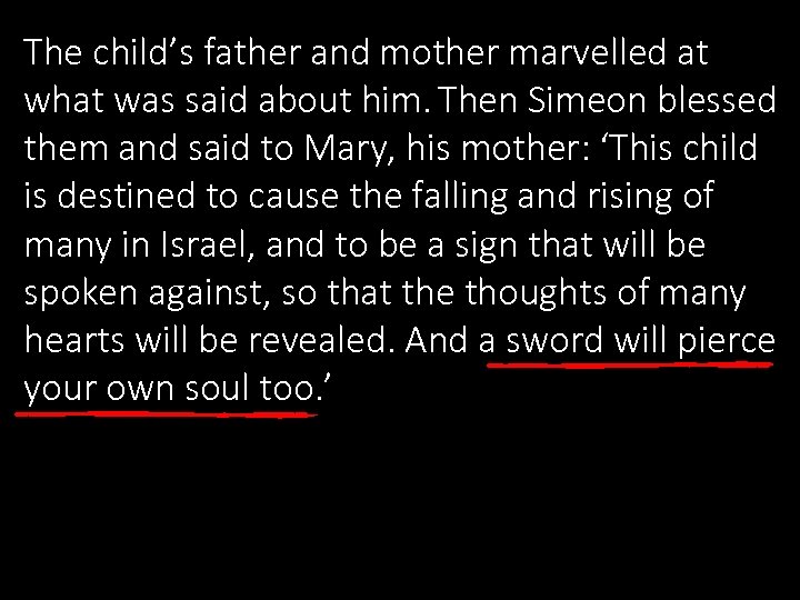 The child’s father and mother marvelled at what was said about him. Then Simeon