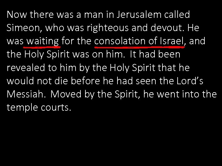 Now there was a man in Jerusalem called Simeon, who was righteous and devout.