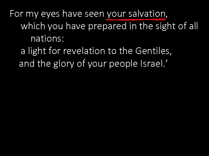 For my eyes have seen your salvation, which you have prepared in the sight