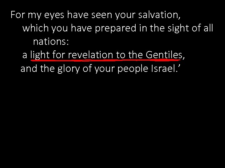 For my eyes have seen your salvation, which you have prepared in the sight