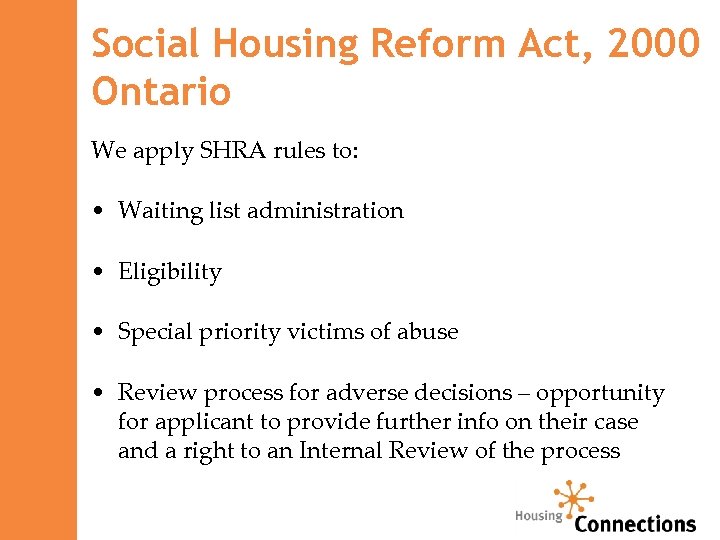 Social Housing Reform Act, 2000 Ontario We apply SHRA rules to: • Waiting list