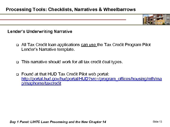 Processing Tools: Checklists, Narratives & Wheelbarrows Lender’s Underwriting Narrative q All Tax Credit loan