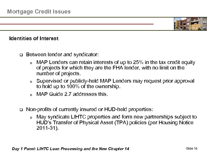 Mortgage Credit Issues Identities of Interest q Between lender and syndicator: o MAP Lenders