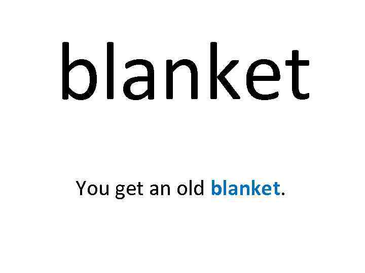 blanket You get an old blanket. 