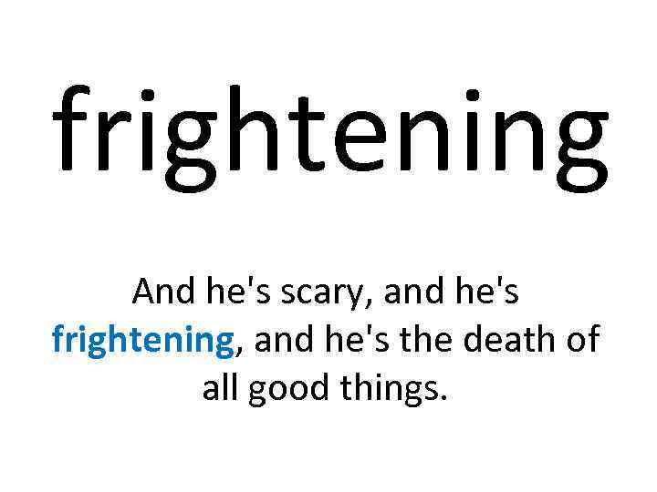 frightening And he's scary, and he's frightening, and he's the death of all good