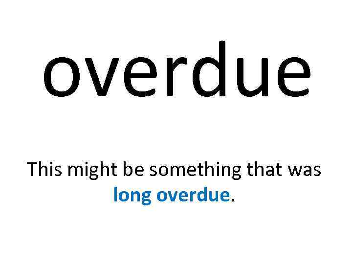 overdue This might be something that was long overdue. 