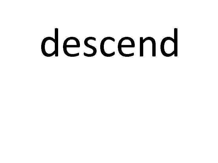 descend 