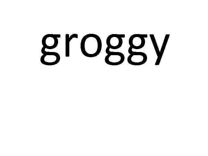 groggy 