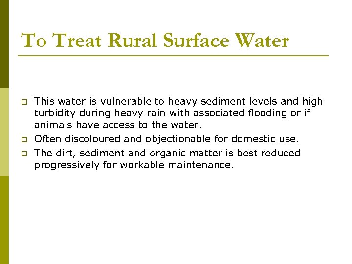 To Treat Rural Surface Water p p p This water is vulnerable to heavy