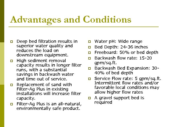 Advantages and Conditions p p Deep bed filtration results in superior water quality and