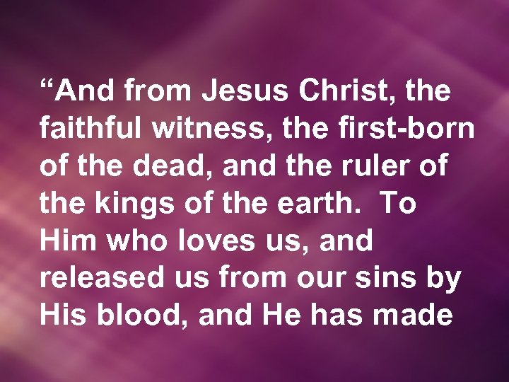 “And from Jesus Christ, the faithful witness, the first-born of the dead, and the