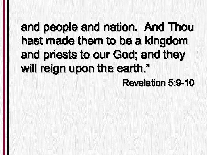 and people and nation. And Thou hast made them to be a kingdom and
