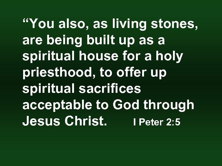 “You also, as living stones, are being built up as a spiritual house for