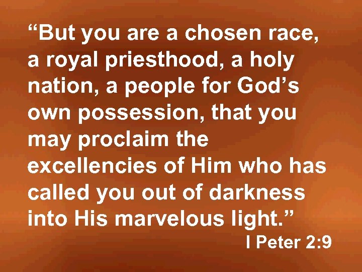 “But you are a chosen race, a royal priesthood, a holy nation, a people