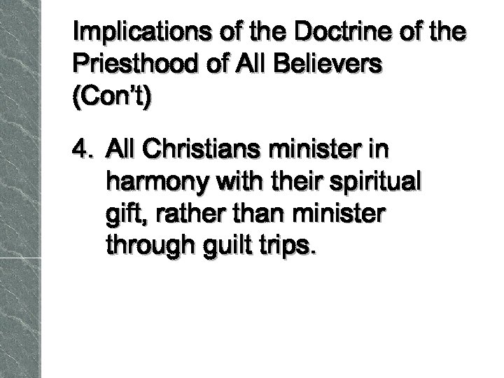 Implications of the Doctrine of the Priesthood of All Believers (Con’t) 4. All Christians