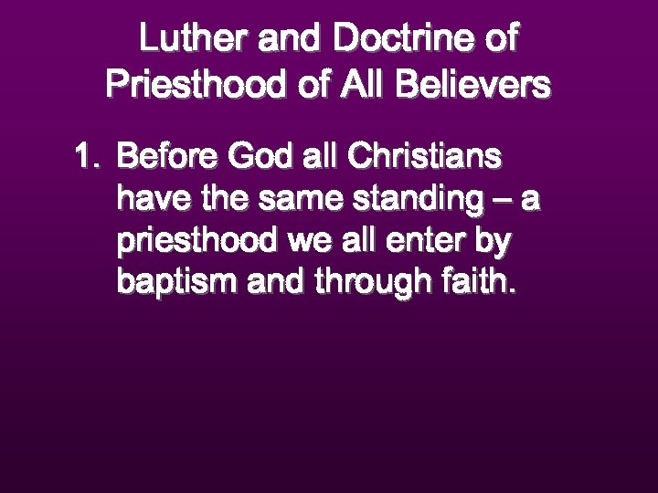 Luther and Doctrine of Priesthood of All Believers 1. Before God all Christians have
